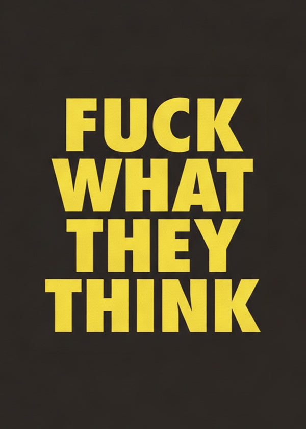 Fuck What They Think sans cadre