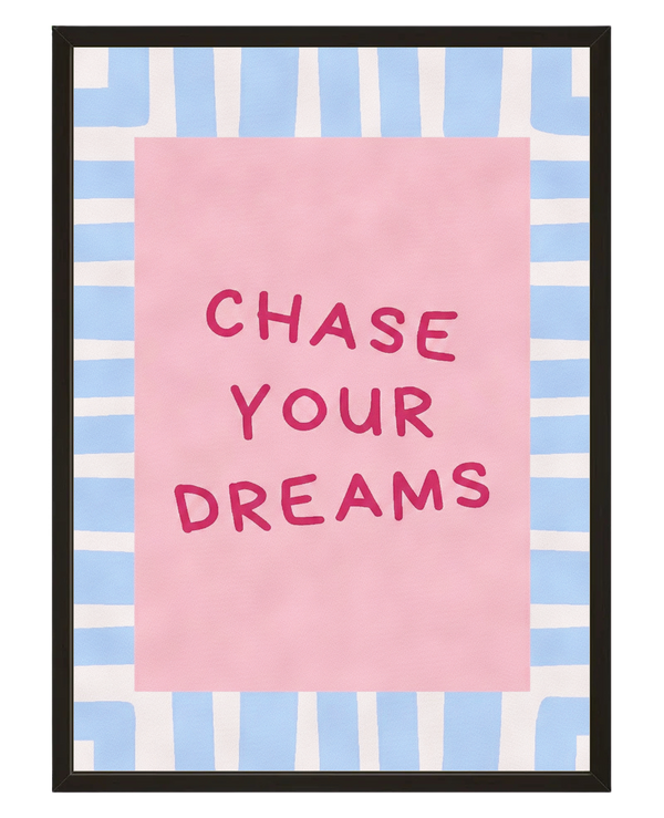 Chase Your Dreams avec cadre